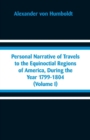 Personal Narrative of Travels to the Equinoctial Regions of America, During the Year 1799-1804 : (volume I) - Book