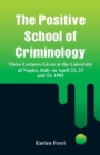 The Positive School of Criminology : Three Lectures Given at the University of Naples, Italy on April 22, 23 and 24, 1901 - Book