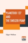 Planetoid 127 And The Sweizer Pump - Book
