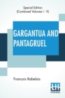 Gargantua And Pantagruel (Complete) : Five Books Of The Lives, Heroic Deeds And Sayings Of Gargantua And His Son Pantagruel, Translated Into English By Sir Thomas Urquhart Of Cromarty And Peter Antony - Book
