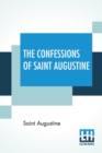 The Confessions Of Saint Augustine : Translated By E. B. Pusey (Edward Bouverie) - Book