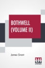 Bothwell (Volume II) : Or, The Days Of Mary Queen Of Scots - In Three Volumes (Vol. II.) - Book
