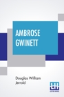 Ambrose Gwinett : Or, A Sea-Side Story A Melo-Drama, In Three Acts, Printed From The Acting Copy, With Remarks, Biographical And Critical, By D-G. To Which Are Added, A Description Of The Costume, -Ca - Book