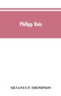 Philipp Reis : inventor of the telephone. A biographical sketch, with documentary testimony, translations of the original papers of the inventor and contemporary publications - Book