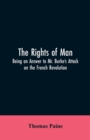 The Rights of Man : Being an Answer to Mr. Burke's Attack on the French Revolution - Book