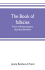 The book of fallacies : from unfinished papers of Jeremy Bentham - Book