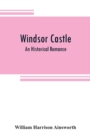 Windsor castle : An Historical Romance - Book