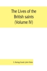 The lives of the British saints (Volume IV); the saints of Wales and Cornwall and such Irish saints as have dedications in Britain - Book