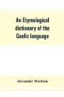 An etymological dictionary of the Gaelic language - Book