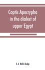 Coptic apocrypha in the dialect of upper Egypt - Book