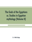The gods of the Egyptians : or, Studies in Egyptian mythology (Volume II) - Book