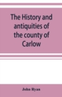 The history and antiquities of the county of Carlow - Book