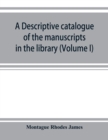 A descriptive catalogue of the manuscripts in the library of Gonville and Caius College (Volume I) Nos 1-354 - Book