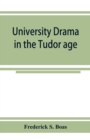 University drama in the Tudor age - Book