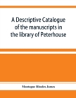 A descriptive catalogue of the manuscripts in the library of Peterhouse - Book