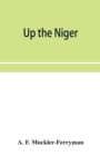Up the Niger; Narrative of Major Claude Macdonald's Mission to the Niger and Benue Revers, west Africa. - Book