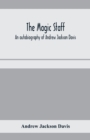 The magic staff; an autobiography of Andrew Jackson Davis - Book