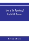 Lives of the founders of the British Museum : with notices of its chief augmentors and other benefactors, 1570-1870 - Book