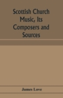 Scottish church music, its composers and sources - Book