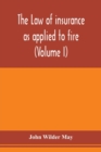 The law of insurance as applied to fire, life, accident, guarantee and other non-maritime risks (Volume I) - Book
