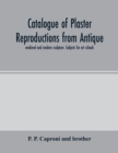 Catalogue of plaster reproductions from antique, medieval and modern sculpture. Subjects for art schools - Book