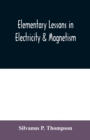 Elementary lessons in electricity & magnetism - Book