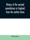 History of the worsted manufacture in England, from the earliest times; with introductory notices of the manufacture among the ancient nations, and during the middle ages - Book
