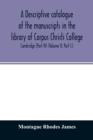 A descriptive catalogue of the manuscripts in the library of Corpus Christi College, Cambridge (Part IV) (Volume II. Part I.) - Book
