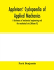 Appletons' cyclopaedia of applied mechanics : a dictionary of mechanical engineering and the mechanical arts ( Volume II) - Book