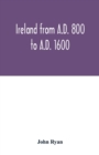 Ireland from A.D. 800 to A.D. 1600 - Book