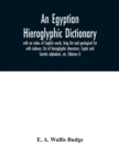 An Egyptian hieroglyphic dictionary : with an index of English words, king list and geological list with indexes, list of hieroglyphic characters, Coptic and Semitic alphabets, etc. (Volume I) - Book