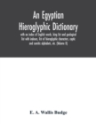 An Egyptian hieroglyphic dictionary : with an index of English words, king list and geological list with indexes, list of hieroglyphic characters, coptic and semitic alphabets, etc. (Volume II) - Book