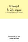Dictionary of the Gaelic language : 1. Gaelic and English. 2. English and Gaelic - Book