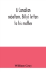 A Canadian subaltern, Billy's letters to his mother - Book
