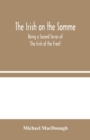 The Irish on the Somme : Being a Second Series of 'The Irish at the Front' - Book
