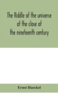 The riddle of the universe at the close of the nineteenth century - Book