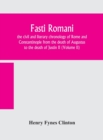 Fasti romani, the civil and literary chronology of Rome and Constantinople from the death of Augustus to the death of Justin II (Volume II) - Book
