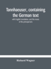 Tannhaeuser, containing the German text, with English translation, and the music of the principal airs - Book