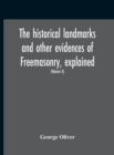 The Historical Landmarks And Other Evidences Of Freemasonry, Explained : In A Series Of Practical Lectures, With Copious Notes. Arranged On The System Which Has Been Enjoined By The Grand Lodge Of Eng - Book