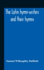 The Latin Hymn-Writers And Their Hymns - Book