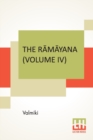 The R&#257;m&#257;yana (Volume IV) : Kishkindh&#257; K&#257;ndam. Translated Into English Prose From The Original Sanskrit Of Valmiki. Edited By Manmatha Nath Dutt. In Seven Volumes, Vol. IV. - Book