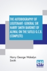 The Autobiography Of Lieutenant-General Sir Harry Smith Baronet Of Aliwal On The Sutlej G.C.B. (Complete) : Edited With The Addition Of Some Supplementary Chapters By G. C. Moore Smith, M.A. One Volum - Book