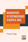 Biographies Of Distinguished Scientific Men : Translated By Admiral W.H. Smyth, The Rev. Baden Powell, And Robert Grant (First Series) - Book