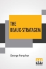 The Beaux-Stratagem : A Comedy, In Five Acts As Performed At The Theatres Royal, Drury Lane And Covent Garden. With Remarks By Mrs. Inchbald. - Book