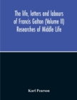 The Life, Letters And Labours Of Francis Galton (Volume Ii) Researches Of Middle Life - Book