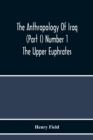 The Anthropology Of Iraq (Part I) Number 1 The Upper Euphrates - Book