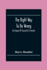 The Right Way To Do Wrong : An Expose Of Successful Criminals - Book