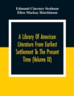 A Library Of American Literature From Earliest Settlement To The Present Time (Volume Ix) - Book