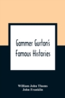 Gammer Gurton'S Famous Histories : Of Sir Guy Of Warwick, Sir Bevis Of Hampton, Tom Hickathrift, Friar Bacon, Robin Hood, And The King And The Cobbler - Book