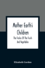 Mother Earth'S Children; The Frolics Of The Fruits And Vegetables - Book